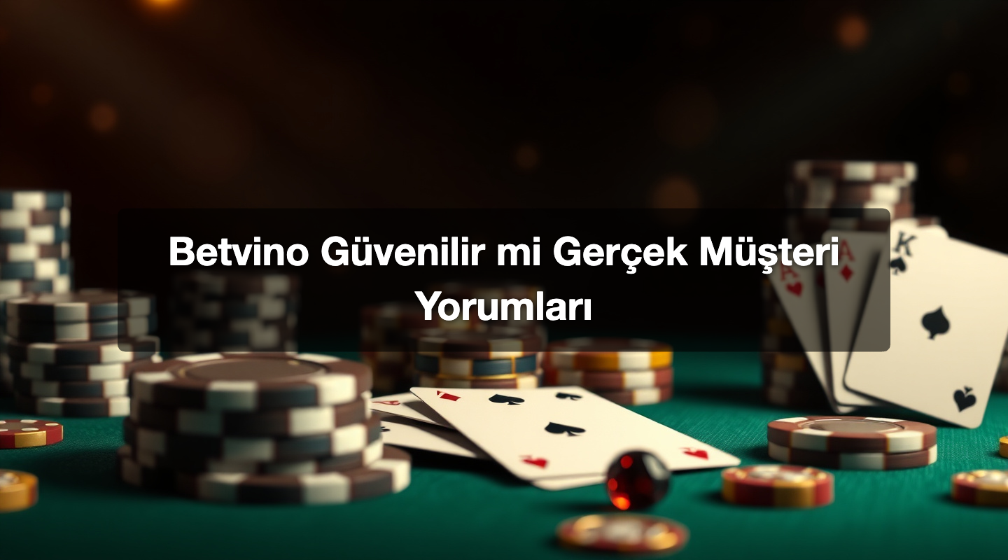 Betvino Güvenilir mi Gerçek Müşteri Yorumları